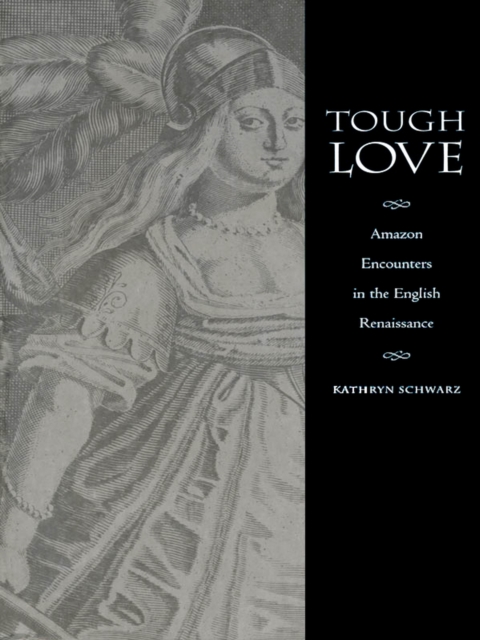 Tough Love : Amazon Encounters in the English Renaissance, PDF eBook