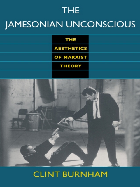 The Jamesonian Unconscious : The Aesthetics of Marxist Theory, PDF eBook