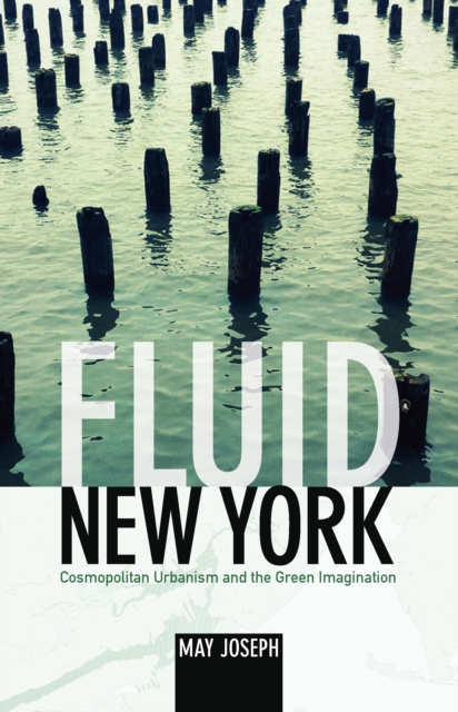 Fluid New York : Cosmopolitan Urbanism and the Green Imagination, PDF eBook