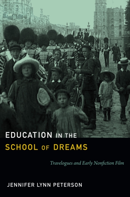 Education in the School of Dreams : Travelogues and Early Nonfiction Film, PDF eBook