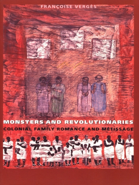 Monsters and Revolutionaries : Colonial Family Romance and Metissage, PDF eBook