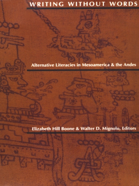 Writing Without Words : Alternative Literacies in Mesoamerica and the Andes, PDF eBook
