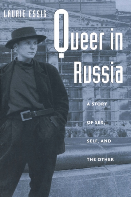 Queer in Russia : A Story of Sex, Self, and the Other, PDF eBook