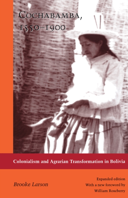 Cochabamba, 1550-1900 : Colonialism and Agrarian Transformation in Bolivia, PDF eBook