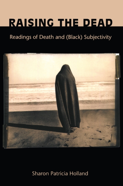 Raising the Dead : Readings of Death and (Black) Subjectivity, PDF eBook