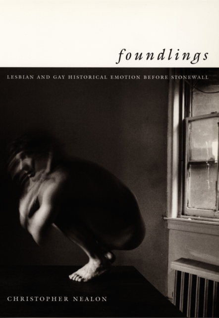 Foundlings : Lesbian and Gay Historical Emotion before Stonewall, PDF eBook