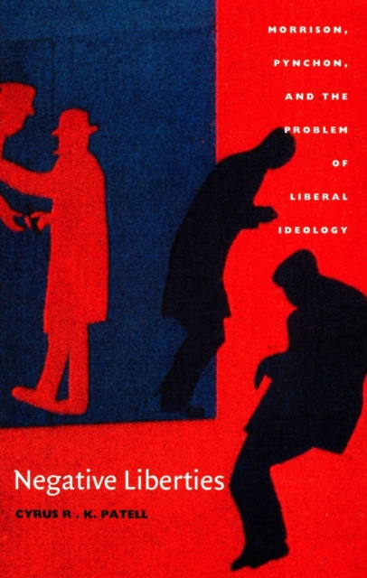 Negative Liberties : Morrison, Pynchon, and the Problem of Liberal Ideology, PDF eBook