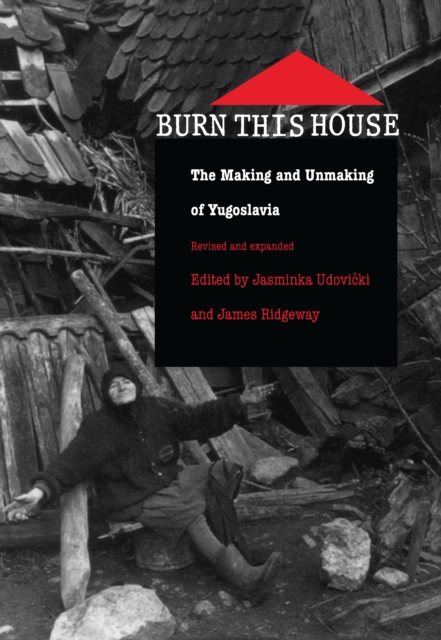 Burn This House : The Making and Unmaking of Yugoslavia, PDF eBook