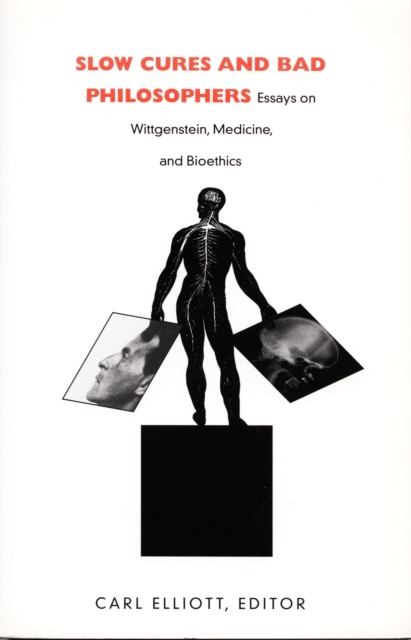 Slow Cures and Bad Philosophers : Essays on Wittgenstein, Medicine, and Bioethics, PDF eBook
