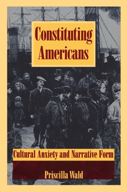 Constituting Americans : Cultural Anxiety and Narrative Form, PDF eBook