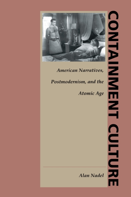 Containment Culture : American Narratives, Postmodernism, and the Atomic Age, PDF eBook