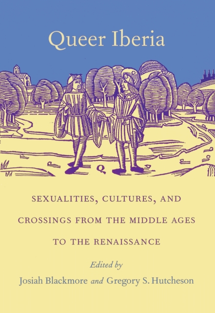 Queer Iberia : Sexualities, Cultures, and Crossings from the Middle Ages to the Renaissance, PDF eBook