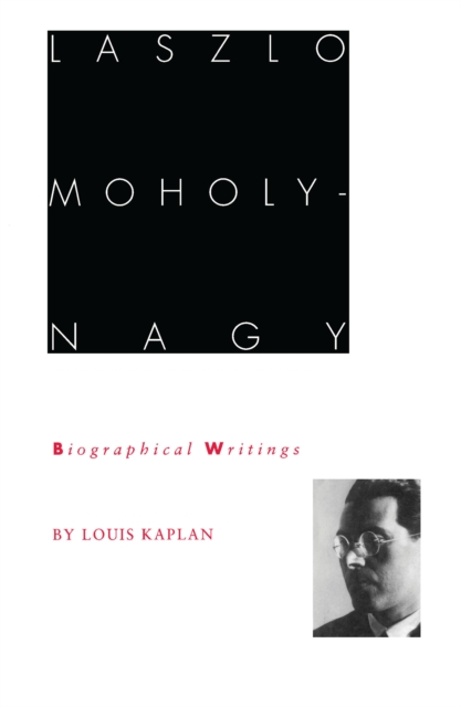 Laszlo Moholy-Nagy : Biographical Writings, PDF eBook