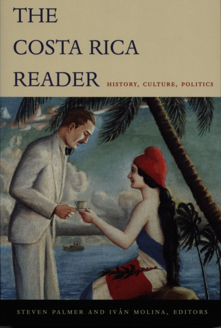 The Costa Rica Reader : History, Culture, Politics, PDF eBook