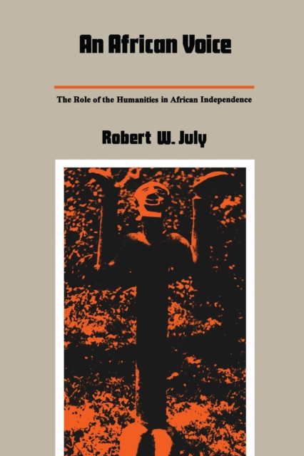 An African Voice : The Role of the Humanities in African Independence, PDF eBook