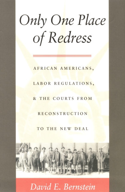 Only One Place of Redress : African Americans, Labor Regulations, and the Courts from Reconstruction to the New Deal, PDF eBook