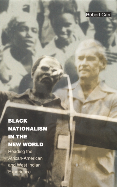Black Nationalism in the New World : Reading the African-American and West Indian Experience, PDF eBook