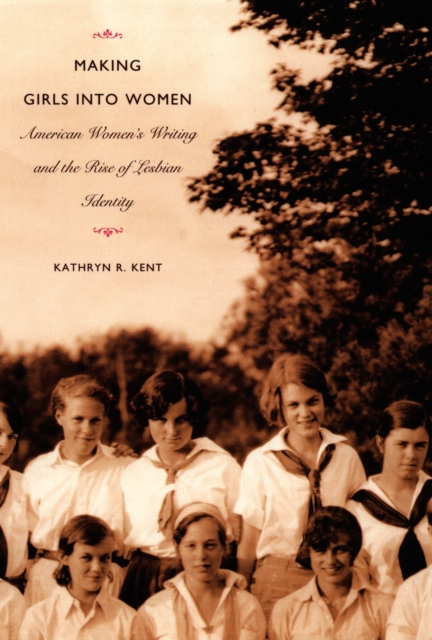 Making Girls into Women : American Women's Writing and the Rise of Lesbian Identity, PDF eBook