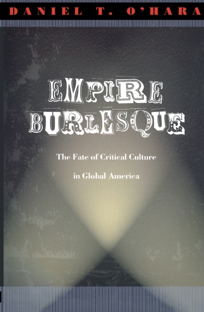 Empire Burlesque : The Fate of Critical Culture in Global America, PDF eBook