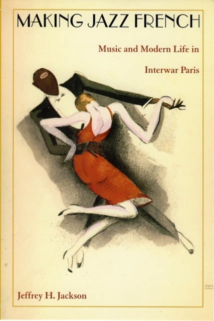 Making Jazz French : Music and Modern Life in Interwar Paris, PDF eBook