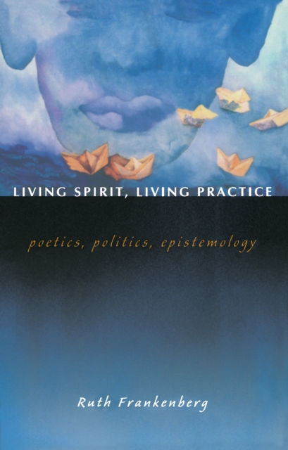 Living Spirit, Living Practice : Poetics, Politics, Epistemology, PDF eBook