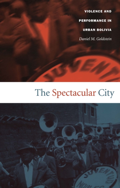 The Spectacular City : Violence and Performance in Urban Bolivia, PDF eBook