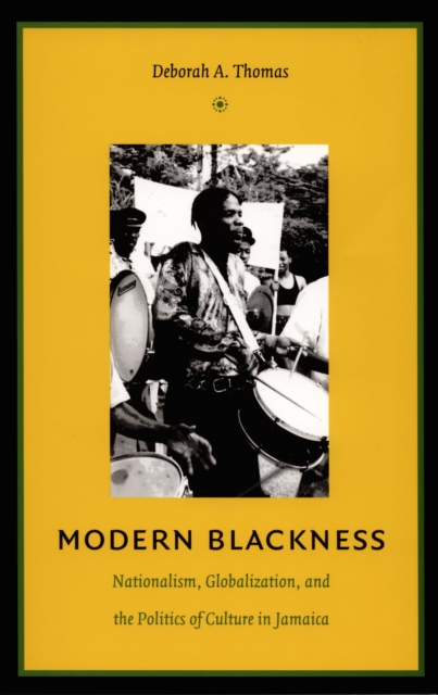 Modern Blackness : Nationalism, Globalization, and the Politics of Culture in Jamaica, PDF eBook