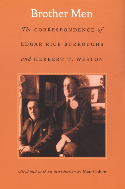 Brother Men : The Correspondence of Edgar Rice Burroughs and Herbert T. Weston, PDF eBook
