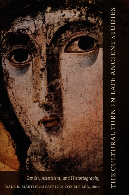 The Cultural Turn in Late Ancient Studies : Gender, Asceticism, and Historiography, PDF eBook