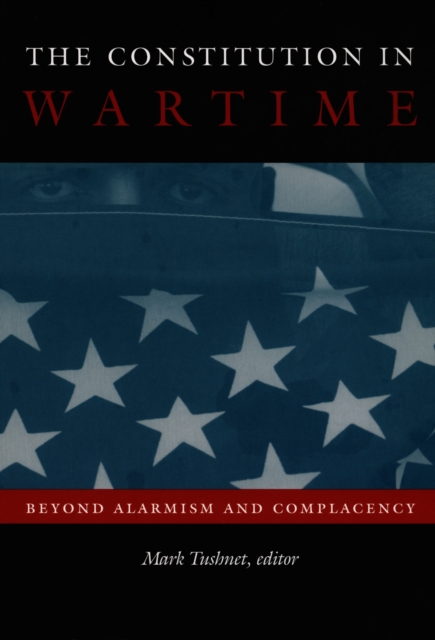 The Constitution in Wartime : Beyond Alarmism and Complacency, PDF eBook