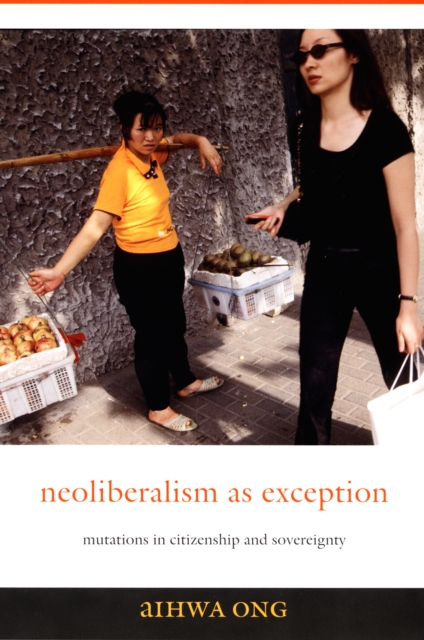 Neoliberalism as Exception : Mutations in Citizenship and Sovereignty, PDF eBook