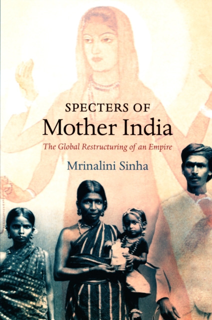 Specters of Mother India : The Global Restructuring of an Empire, PDF eBook