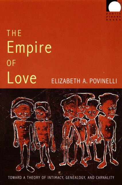 The Empire of Love : Toward a Theory of Intimacy, Genealogy, and Carnality, PDF eBook