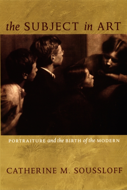 The Subject in Art : Portraiture and the Birth of the Modern, PDF eBook