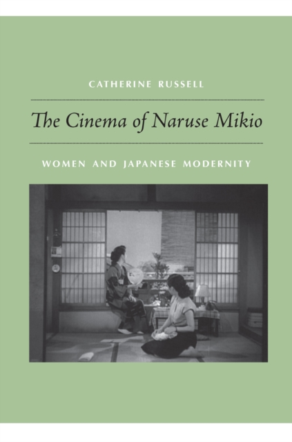 The Cinema of Naruse Mikio : Women and Japanese Modernity, PDF eBook