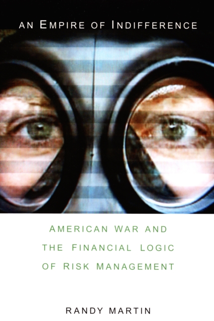 An Empire of Indifference : American War and the Financial Logic of Risk Management, PDF eBook