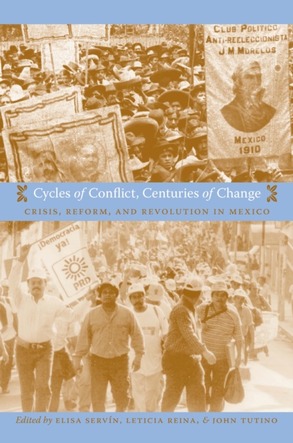 Cycles of Conflict, Centuries of Change : Crisis, Reform, and Revolution in Mexico, PDF eBook