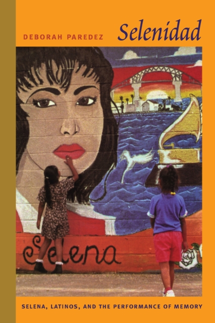 Selenidad : Selena, Latinos, and the Performance of Memory, PDF eBook