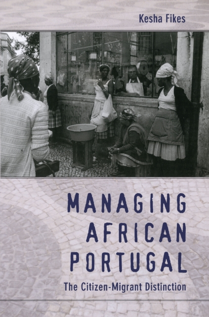 Managing African Portugal : The Citizen-Migrant Distinction, PDF eBook