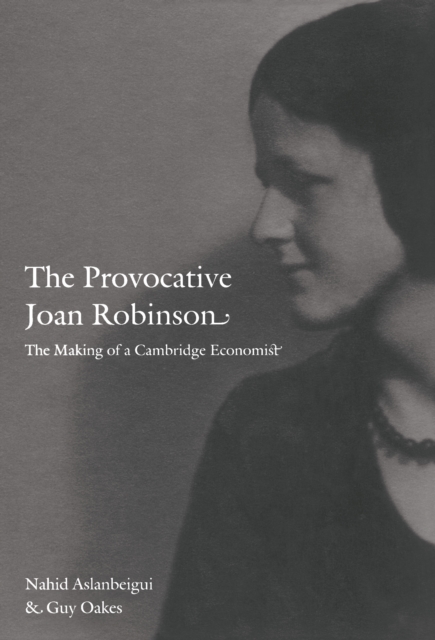 The Provocative Joan Robinson : The Making of a Cambridge Economist, PDF eBook
