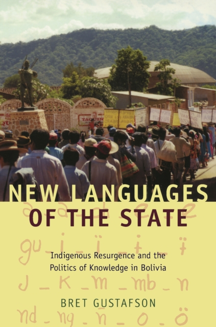 New Languages of the State : Indigenous Resurgence and the Politics of Knowledge in Bolivia, PDF eBook