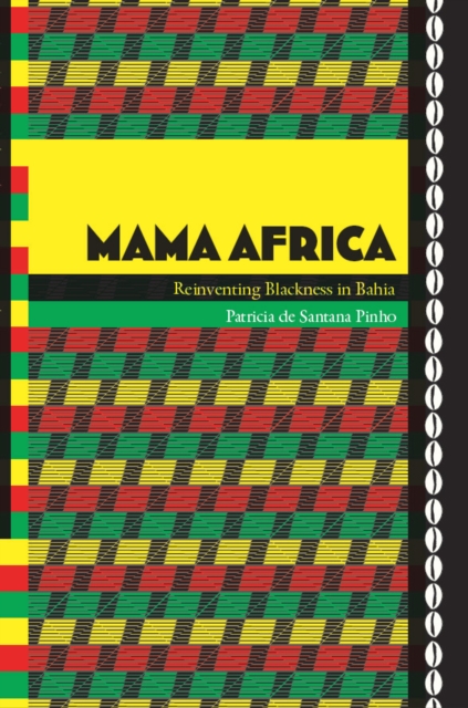 Mama Africa : Reinventing Blackness in Bahia, PDF eBook