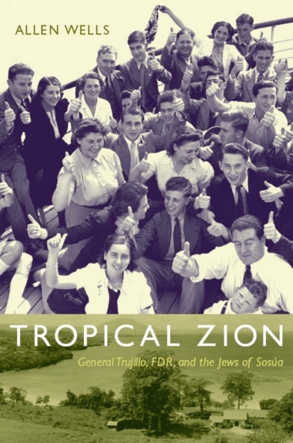 Tropical Zion : General Trujillo, FDR, and the Jews of Sosua, PDF eBook