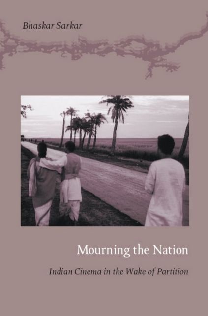 Mourning the Nation : Indian Cinema in the Wake of Partition, PDF eBook