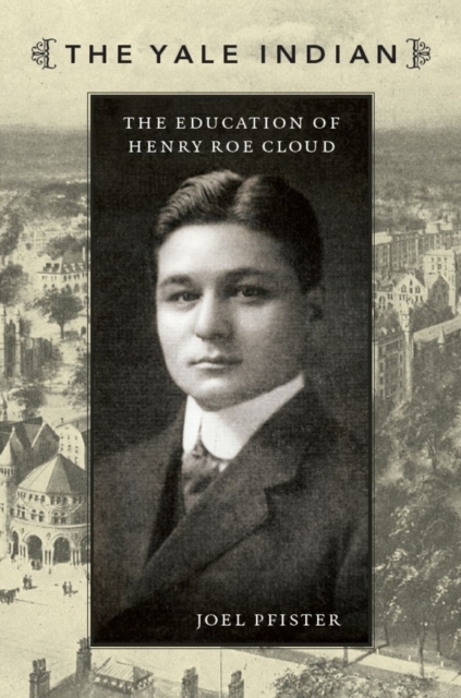 The Yale Indian : The Education of Henry Roe Cloud, PDF eBook
