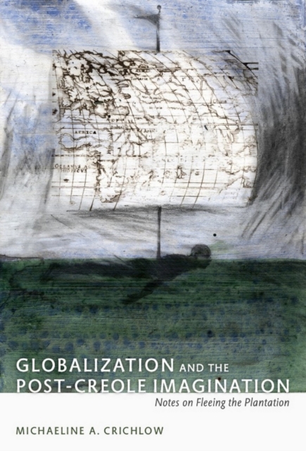 Globalization and the Post-Creole Imagination : Notes on Fleeing the Plantation, PDF eBook