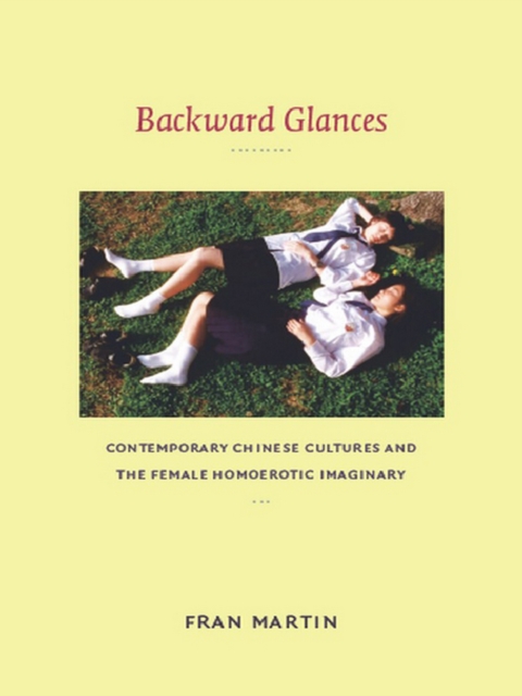 Backward Glances : Contemporary Chinese Cultures and the Female Homoerotic Imaginary, PDF eBook
