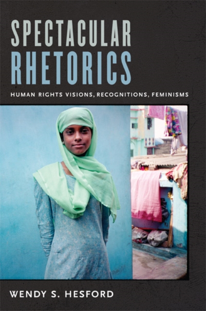 Spectacular Rhetorics : Human Rights Visions, Recognitions, Feminisms, PDF eBook