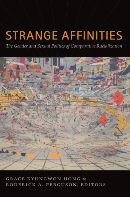 Strange Affinities : The Gender and Sexual Politics of Comparative Racialization, PDF eBook