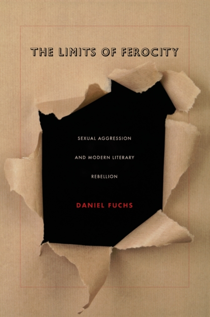 The Limits of Ferocity : Sexual Aggression and Modern Literary Rebellion, PDF eBook